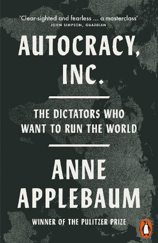 Autocracy, Inc. The Dictators Who Want to Run the World
