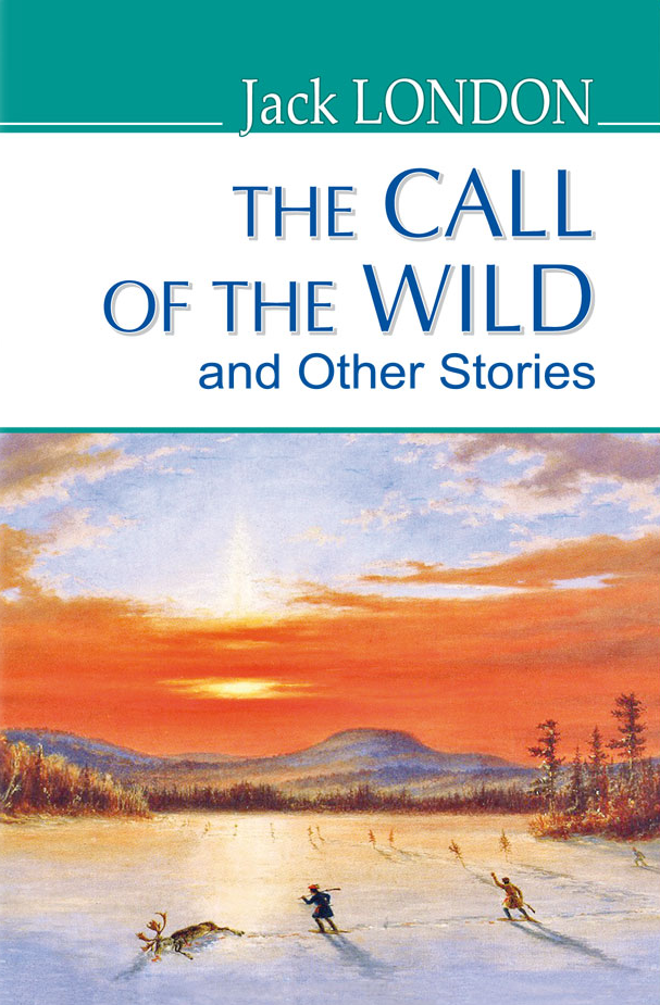 The Call of the Wild and Other Stories
