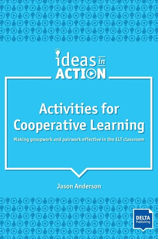 Activities for Cooperative learning. Making groupwork and pairwork effective in the ELT classroom