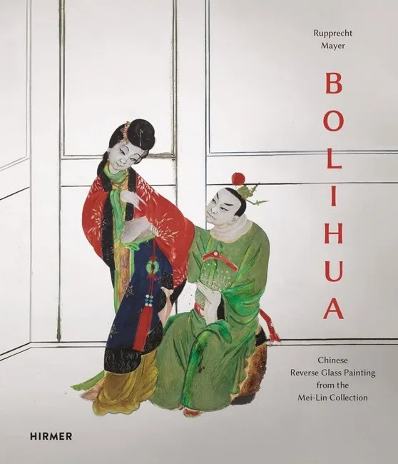 Bolihua: Chinese Reverse Glass Painting from the Mei Lin Collection