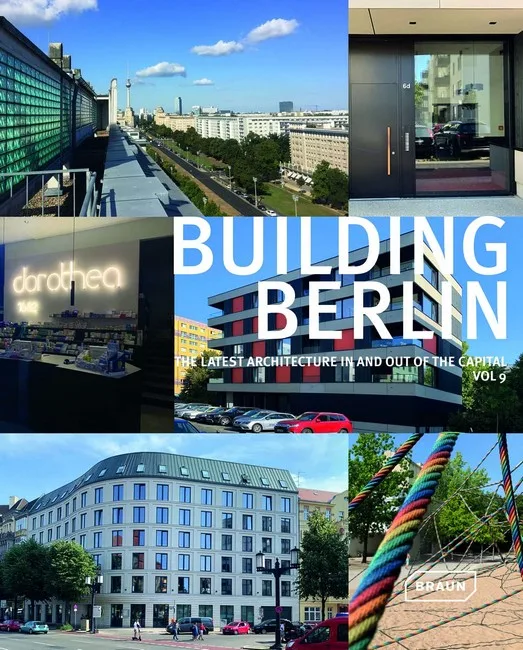 Building Berlin, Vol. 9: The latest architecture in and out of the capital