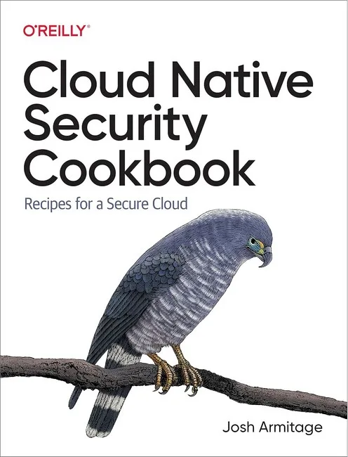 Cloud Native Security Cookbook. Recipes for a Secure Cloud