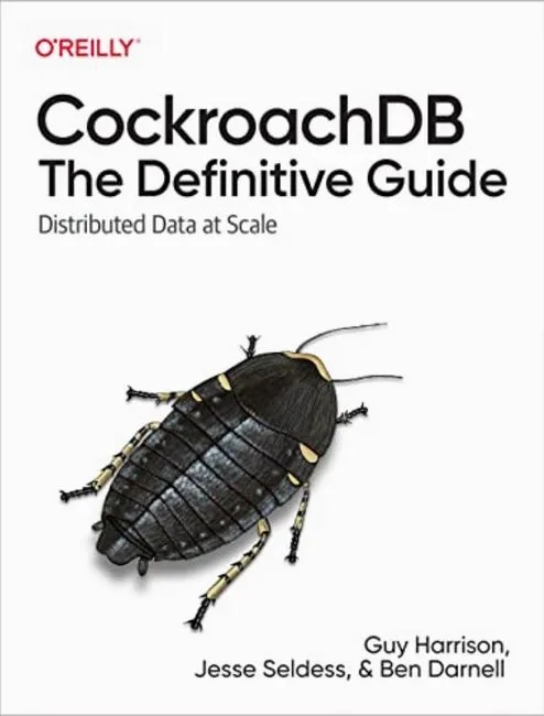 CockroachDB: The Definitive Guide. Distributed Data at Scale