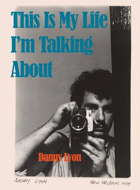 Danny Lyon: This is My Life I'm Talking About.