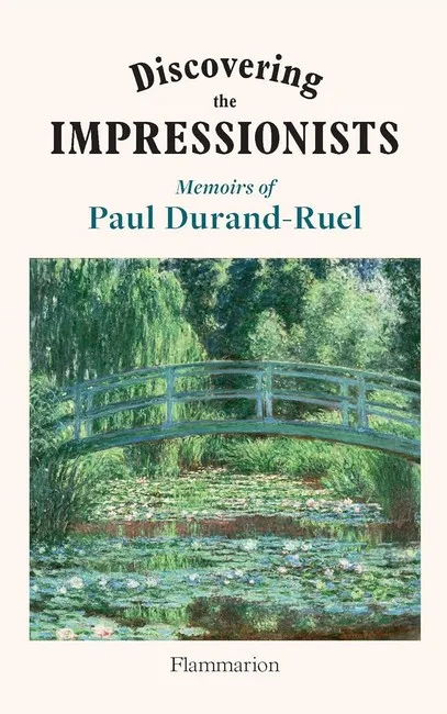 Discovering the Impressionists. Memoirs of Paul Durand-Ruel