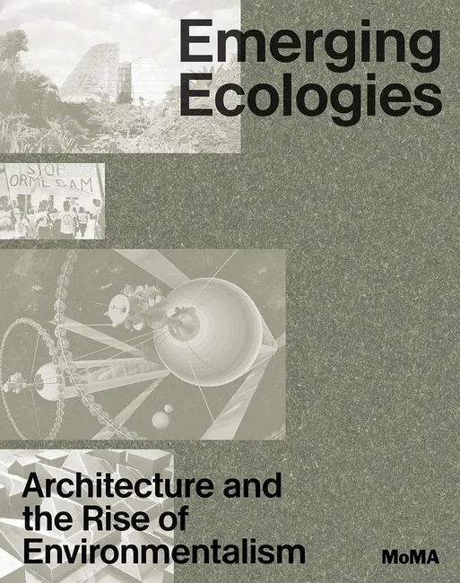 Emerging Ecologies. Architecture and the Rise of Environmentalism