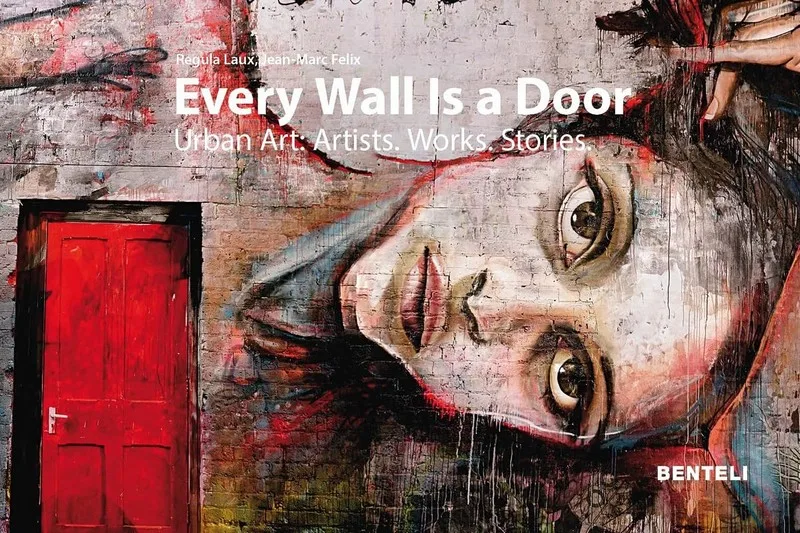 Every Wall is a Door: Urban Art: Artists. Works. Stories