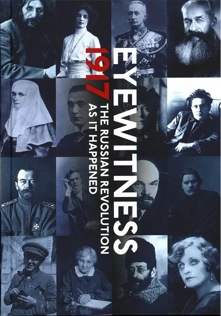 Eyewitness 1917: The Russian Revolution through Eyewitness Accounts