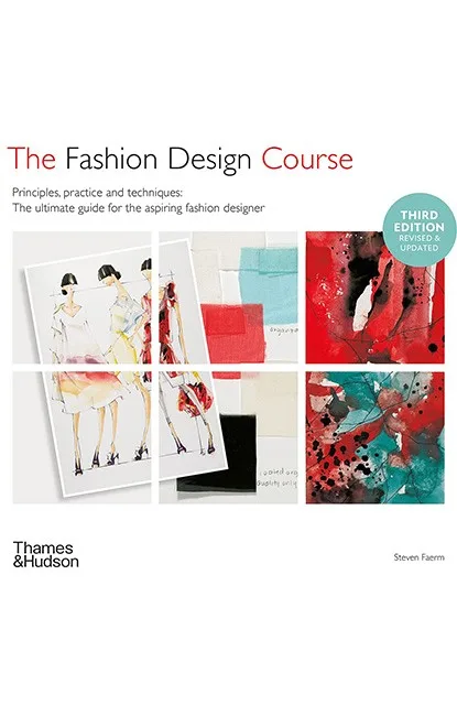 Fashion Design Course. Principles, Practice and Techniques