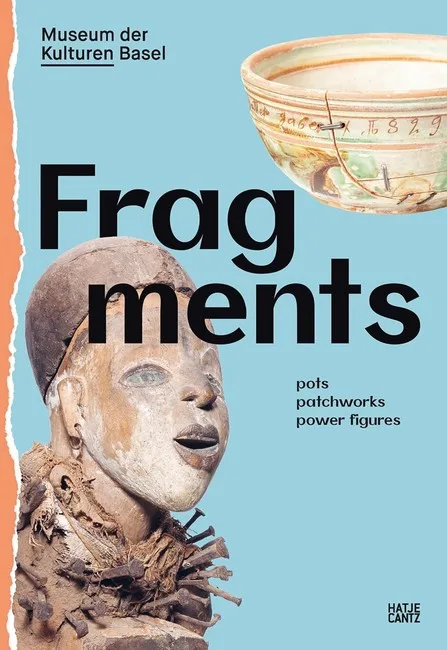 Fragments. Pots, Patchworks, Power Figures