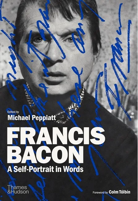 Francis Bacon: A Self-Portrait in Words.