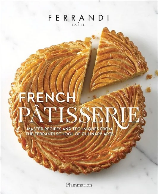 French Ptisserie. Master Recipes and Techniques from the Ferrandi School of Culinary Arts