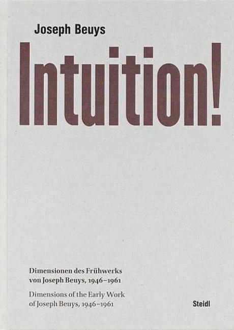 Intuition! Dimensions of the Early Work of Joseph Beuys, 1946-1961