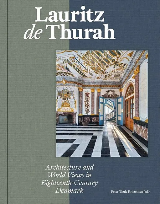 Lauritz de Thurah. Architecture and Worldviews in 18th Century Denmark