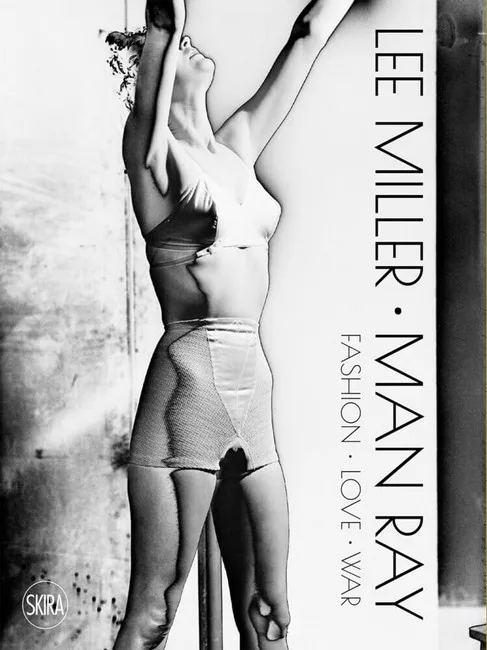 Lee Miller. Man Ray. Fashion - Love - War