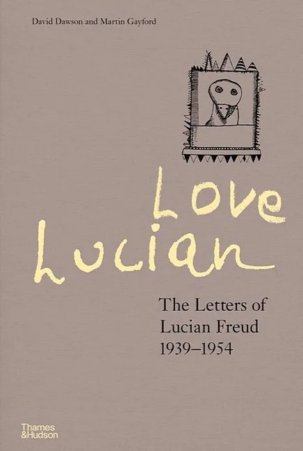 Love Lucian. The Letters of Lucian Freud 1939-1954  A Times Best Art Book of 2022