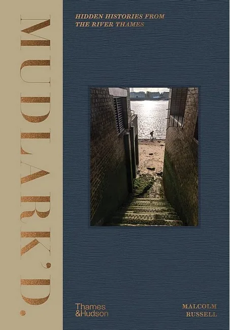 Mudlark'd. Hidden Histories from the River Thames