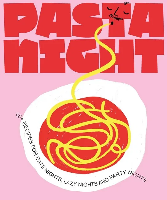 Pasta Night. 60+ recipes for date nights, lazy nights and party nights