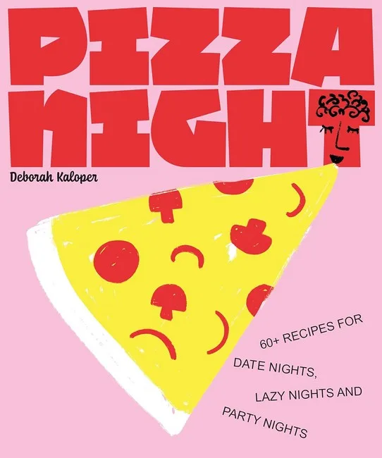 Pizza Night. 60+ recipes for date nights, lazy nights and party nights