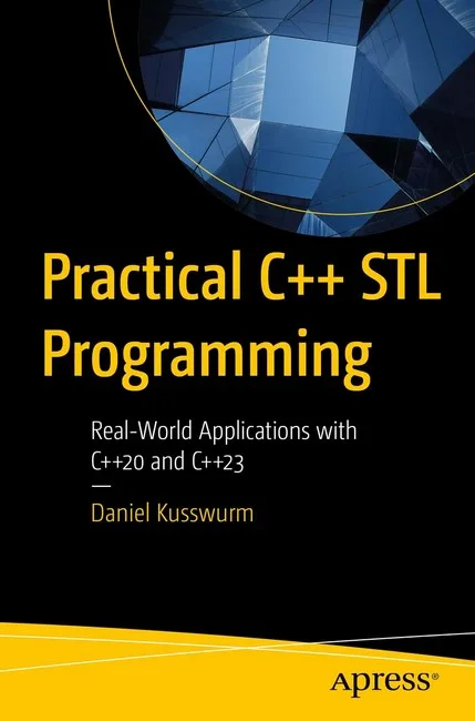 Practical C++ STL Programming: Real-World Applications with C++20 and C++23 First Edition