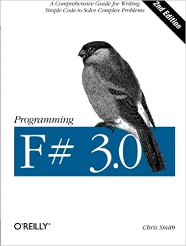 Programming F# 3.0, 2nd Edition A comprehensive guide for writing simple code to solve complex problems