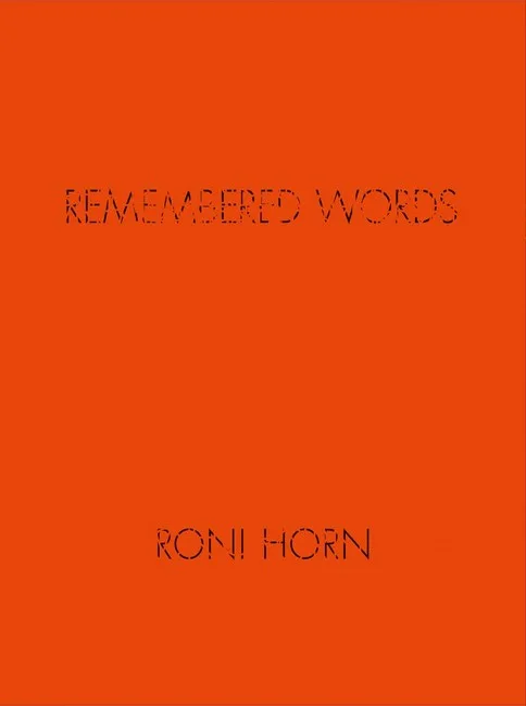 Roni Horn: Remembered Words. A Specimen Concordance