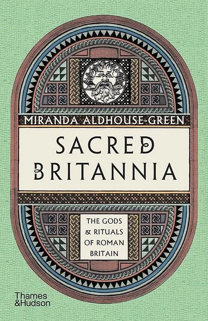 Sacred Britannia. The Gods & Rituals of Roman Britain