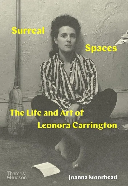 Surreal Spaces. The Life and Art of Leonora Carrington