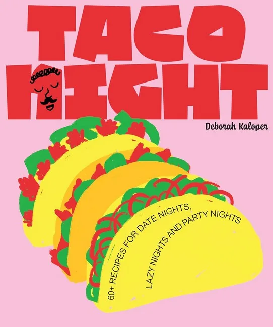Taco Night. 60+ recipes for date nights, lazy nights and party nights