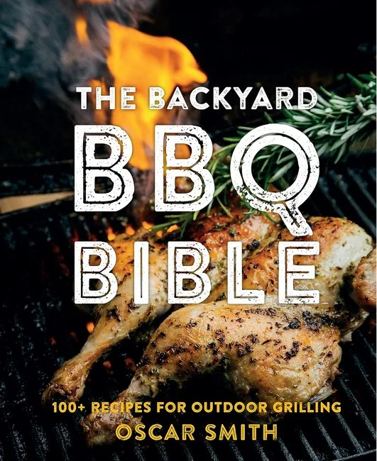The Backyard BBQ Bible. 100+ recipes for outdoor grilling