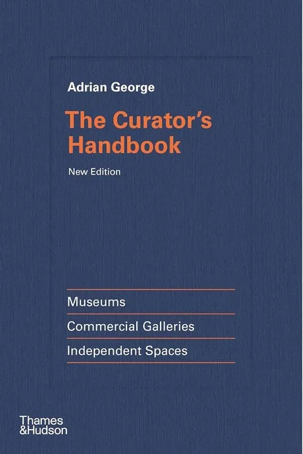 The Curator's Handbook. Museums, Commercial Galleries, Independent Spaces