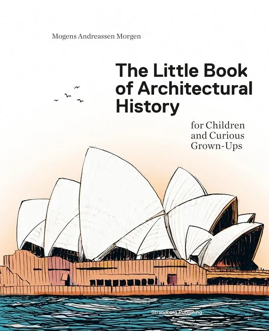 The Little Book of Architectural History. For Children and Curious Grown-Ups