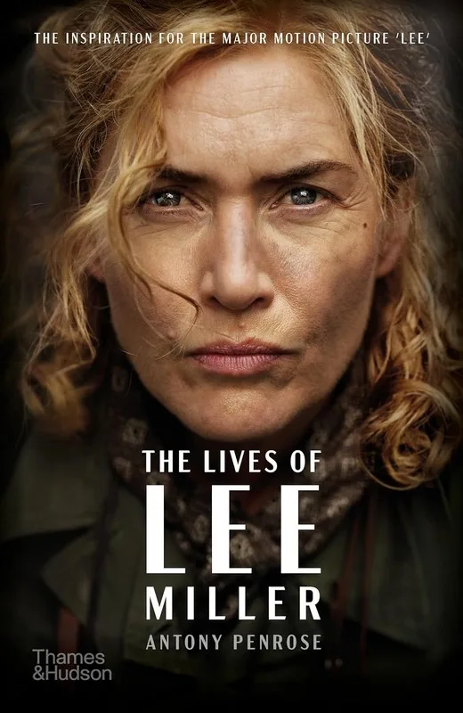 The Lives of Lee Miller. The Inspiration for the Major Motion Picture Lee