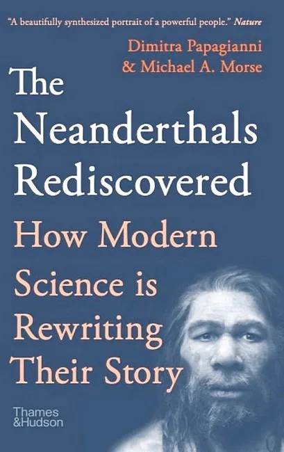 The Neanderthals Rediscovered. How A Scientific Revolution Is Rewriting Their Story