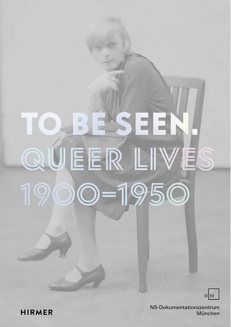 To Be Seen. Queer Lives 1900 - 1950