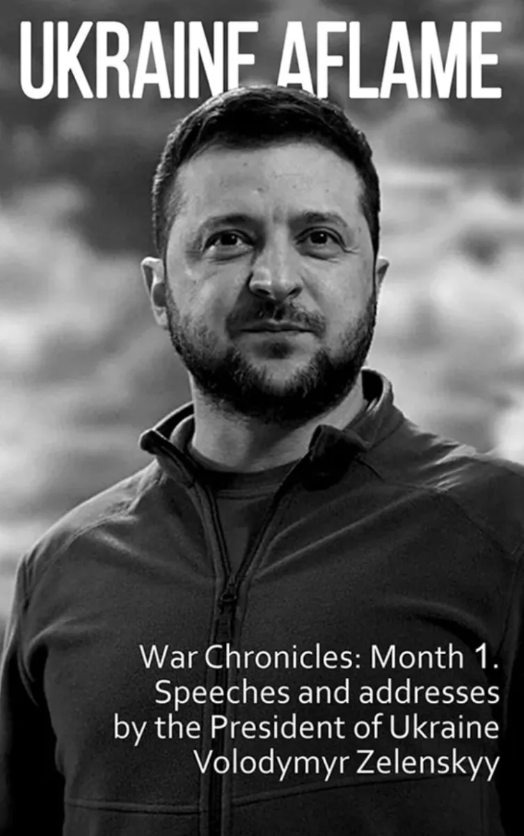 Ukraine aflame. War Chronicles: Month 1. Speeches and addresses by the President of Ukraine Zelensky (Електронна книга)