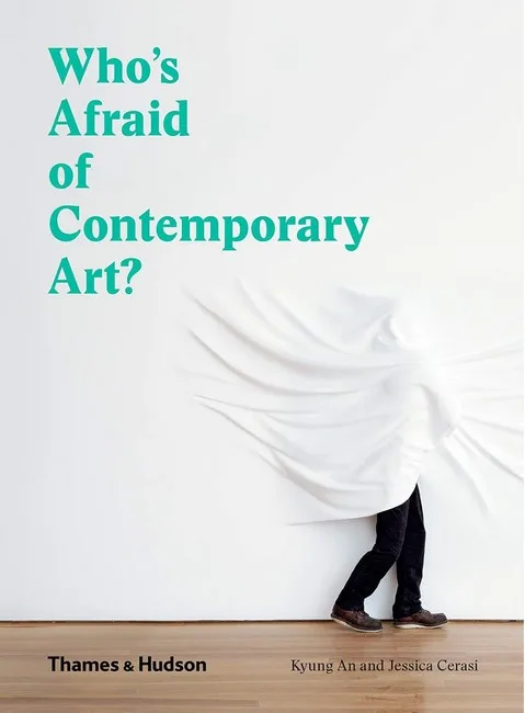 Who's Afraid of Contemporary Art?: An a to Z Guide to the Art World