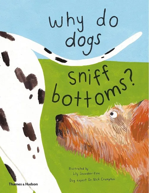 Why do dogs sniff bottoms?: Curious questions about your favourite pet